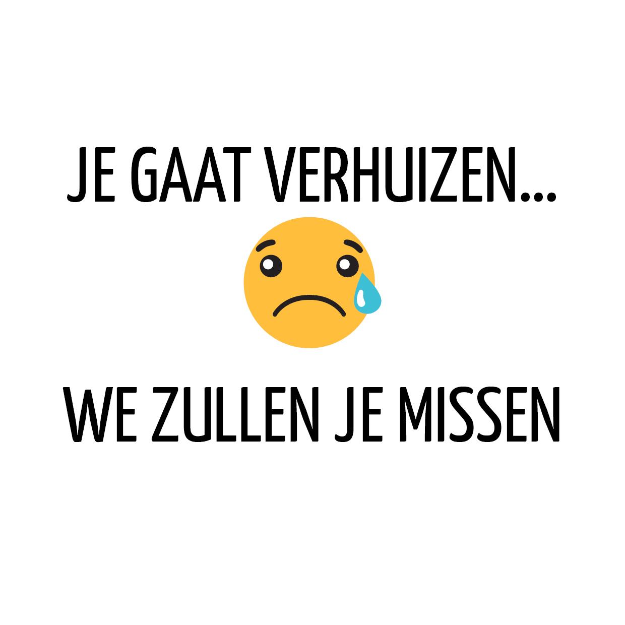 Je gaat verhuizen ... we gaan je missen